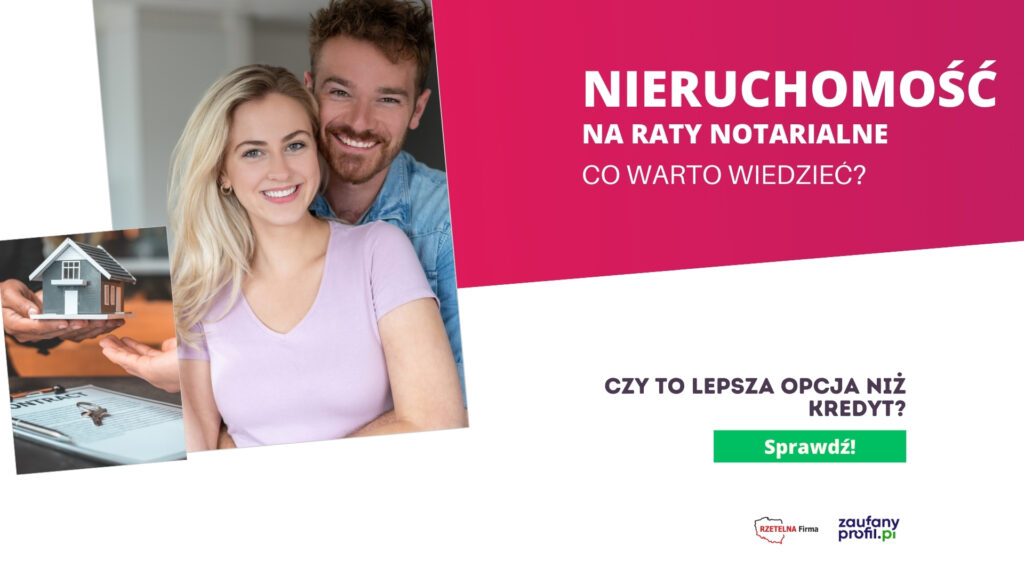 Nieruchomość na raty notarialne – co trzeba wiedzieć?